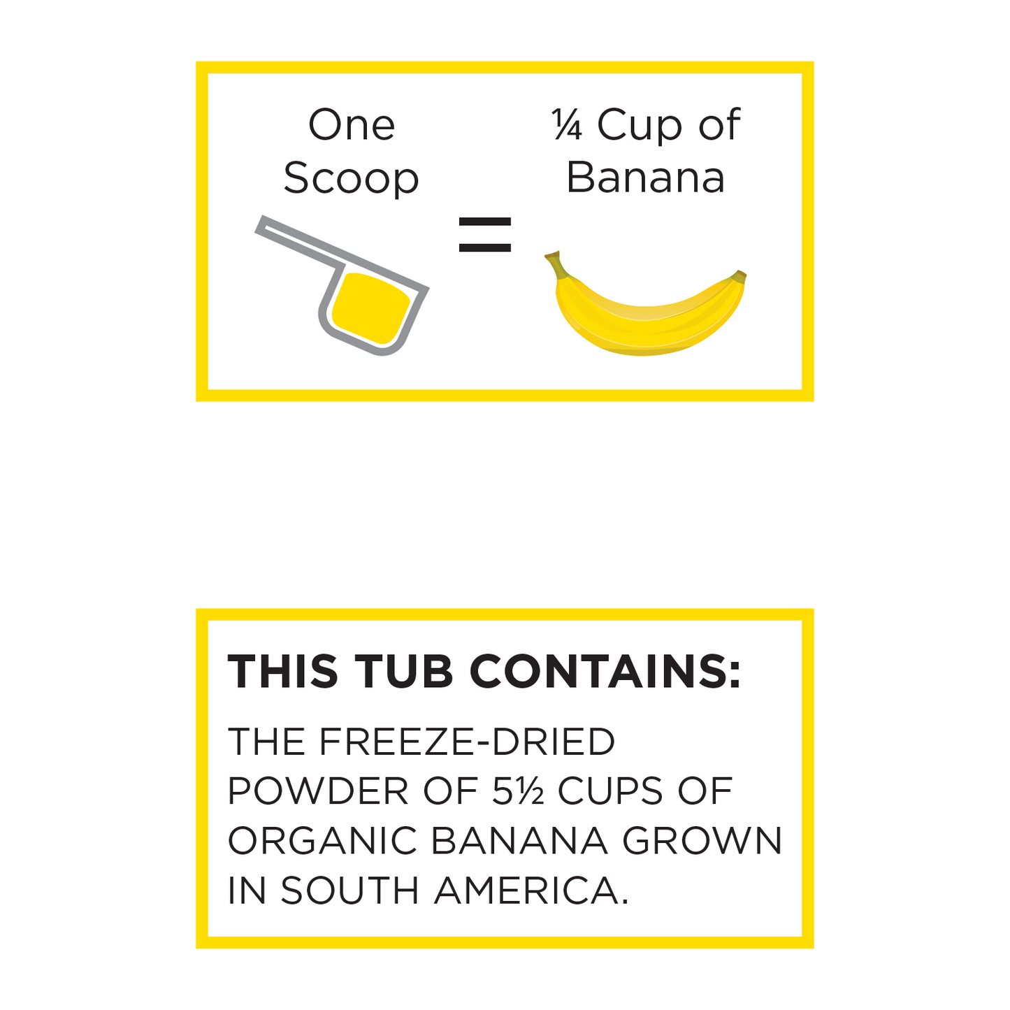 Organic banana powder 1 scoop = 1/4 cups of banana