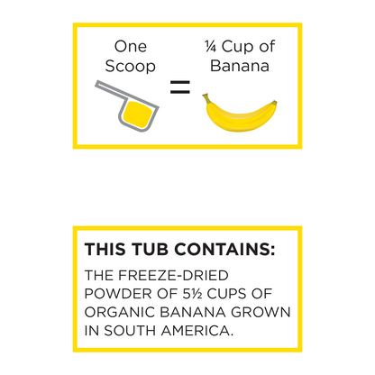 Organic banana powder 1 scoop = 1/4 cups of banana